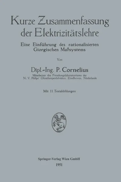 Обложка книги Kurze Zusammenfassung der Elektrizitatslehre. Eine Einfuhrung des rationalisierten Giorgischen Masssystems, Peter Cornelius