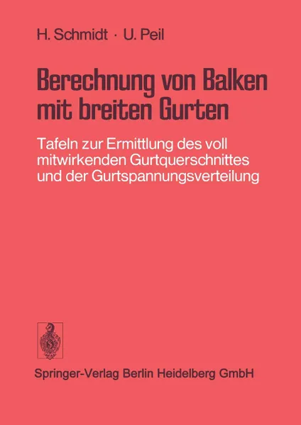 Обложка книги Berechnung von Balken mit breiten Gurten. Tafeln zur Ermittlung des voll mitwirkenden Gurtquerschnittes und der Gurtspannungsverteilung, H. Schmidt, U. Peil