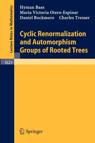 Обложка книги Cyclic Renormalization and Automorphism Groups of Rooted Trees, Hyman Bass, Maria V. Otero-Espinar, Daniel Rockmore