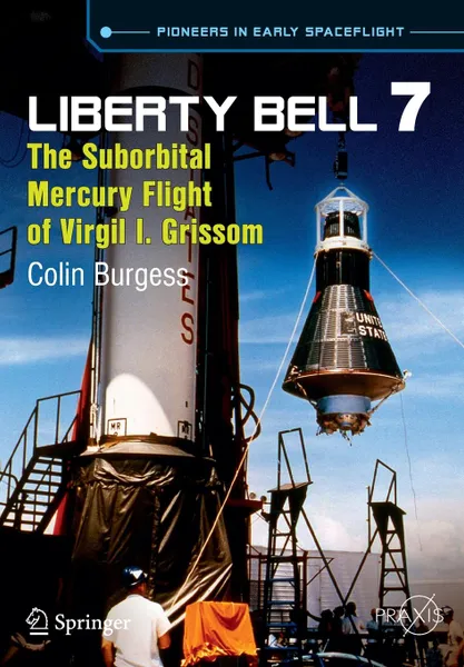 Обложка книги Liberty Bell 7. The Suborbital Mercury Flight of Virgil I. Grissom, Colin Burgess