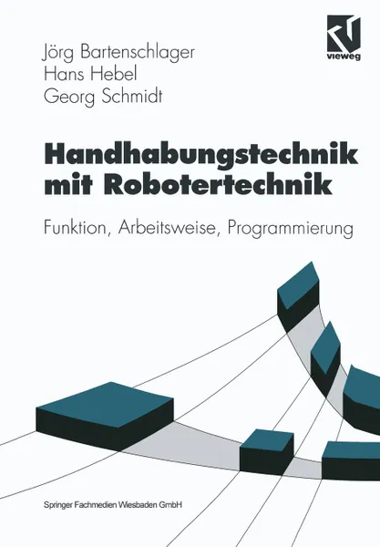 Обложка книги Handhabungstechnik mit Robotertechnik. Funktion, Arbeitsweise, Programmierung, Jörg Bartenschlager, Hans Hebel, Georg Schmidt