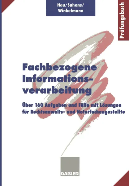 Обложка книги Fachbezogene Informationsverarbeitung. Uber 160 Aufgaben und Falle mit Losungen fur Rechtsanwalts- und Notarfachangestellte, Werner Hau, Martina Suhens, Lieselotte Winkelmann