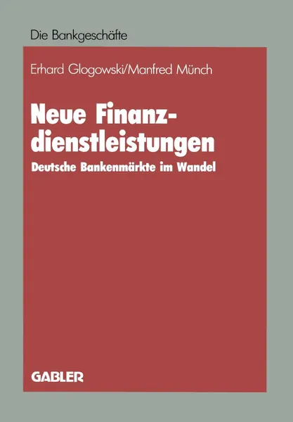 Обложка книги Neue Finanzdienstleistungen. Deutsche Bankenmarkte im Wandel, Erhard Glogowski