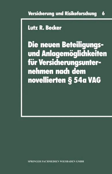 Обложка книги Die Neuen Beteiligungs- Und Anlagemoglichkeiten Fur Versicherungsunternehmen Nach Dem Novellierten 54a Versicherungsaufsichtsgesetz, Lutz R. Becker