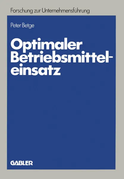 Обложка книги Optimaler Betriebsmitteleinsatz. Planung unter Erfassung abnutzungsbedingter Potentialreduzierungen, Peter Betge