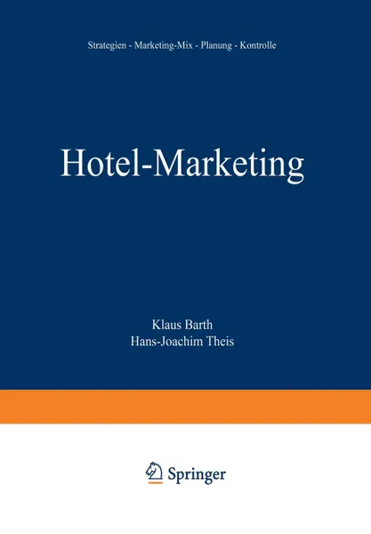 Обложка книги Hotel-Marketing. Strategien - Marketing-Mix - Planung - Kontrolle, Klaus Barth, Hans-Joachim Theis