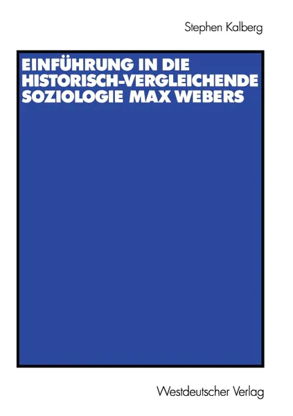 Обложка книги Einfuhrung in die historisch-vergleichende Soziologie Max Webers. Aus dem Amerikanischen von Thomas Schwietring, Stephen Kalberg, Thomas Schwietring