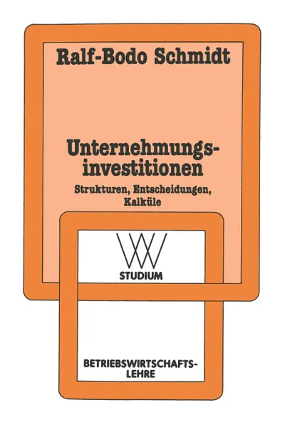 Обложка книги Unternehmungsinvestitionen. Strukturen - Entscheidungen - Kalkule, Ralf-Bodo Schmidt