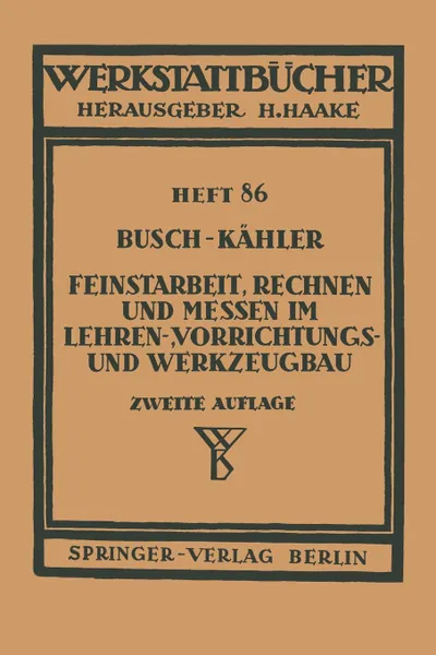 Обложка книги Feinstarbeit, Rechnen Und Messen Im Lehren-, Vorrichtungs- Und Werkzeugbau, E. Busch, F. Kahler