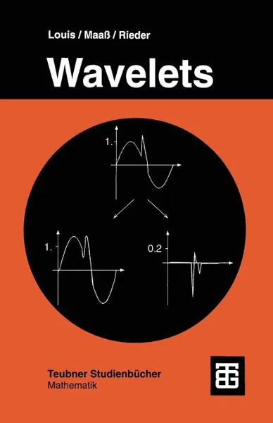 Обложка книги Wavelets. Theorie Und Anwendungen, Prof Dr Rer Nat Alfred Karl Louis, Prof Dr Rer Nat Peter Maass, Dr Rer Nat Andreas Rieder