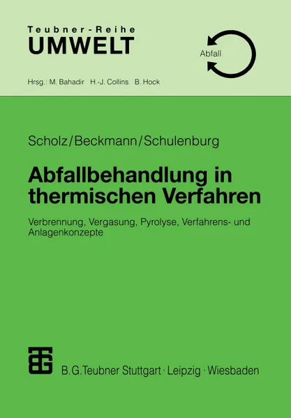 Обложка книги Abfallbehandlung in thermischen Verfahren. Verbrennung, Vergasung, Pyrolyse, Verfahrens- und Anlagenkonzepte, Reinhard Scholz, Michael Beckmann, Frank Schulenburg