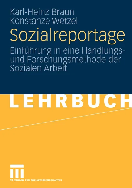 Обложка книги Sozialreportage. Einfuhrung in eine Handlungs- und Forschungsmethode der Sozialen Arbeit, Karl-Heinz Braun, Konstanze Wetzel