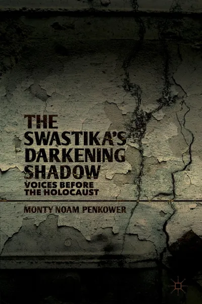 Обложка книги The Swastika.s Darkening Shadow. Voices Before the Holocaust, Monty Noam Penkower