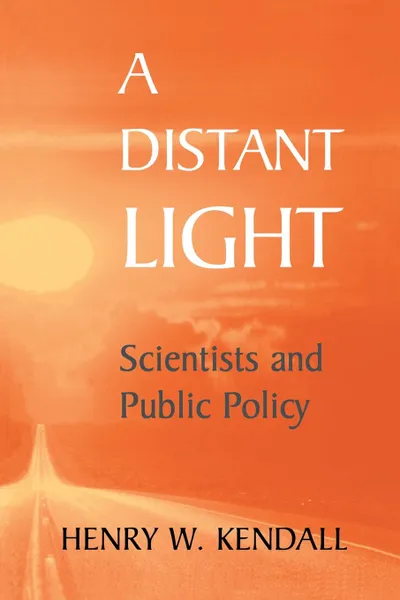 Обложка книги A Distant Light. Scientists and Public Policy, Henry W. Kendall