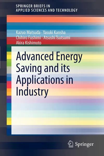 Обложка книги Advanced Energy Saving and its Applications in Industry, Kazuo Matsuda, Yasuki Kansha, Chihiro Fushimi