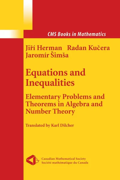 Обложка книги Equations and Inequalities. Elementary Problems and Theorems in Algebra and Number Theory, Jiri Herman, K. Dilcher, Radan Kucera