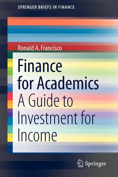Обложка книги Finance for Academics. A Guide to Investment for Income, Ronald A. Francisco
