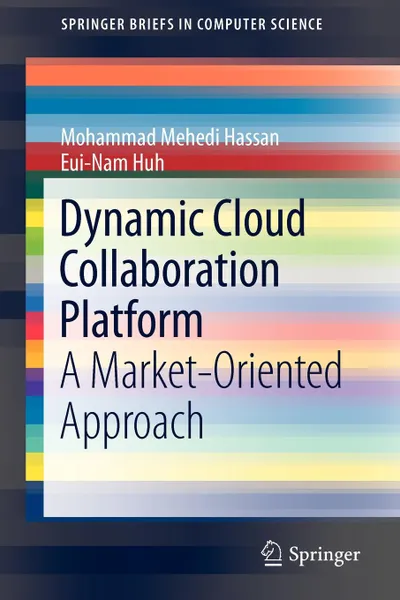 Обложка книги Dynamic Cloud Collaboration Platform. A Market-Oriented Approach, Mohammad Mehedi Hassan, M. Shamim Hossain, Eui-Nam Huh