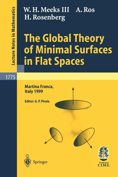 Обложка книги The Global Theory of Minimal Surfaces in Flat Spaces. Lectures given at the 2nd Session of the Centro Internazionale Matematico Estivo (C.I.M.E.) held in Martina Franca, Italy, June 7-14, 1999, W.H. III Meeks, A. Ros
