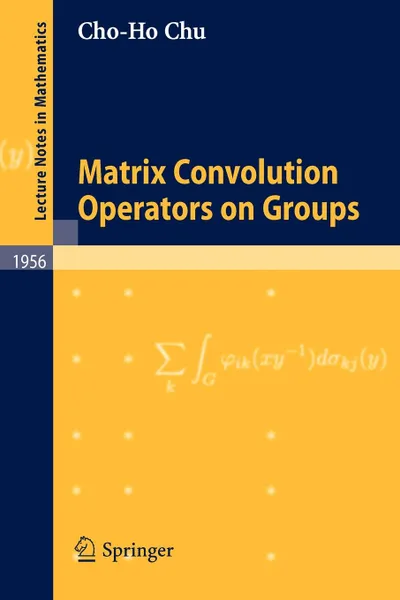 Обложка книги Matrix Convolution Operators on Groups, Cho-Ho Chu