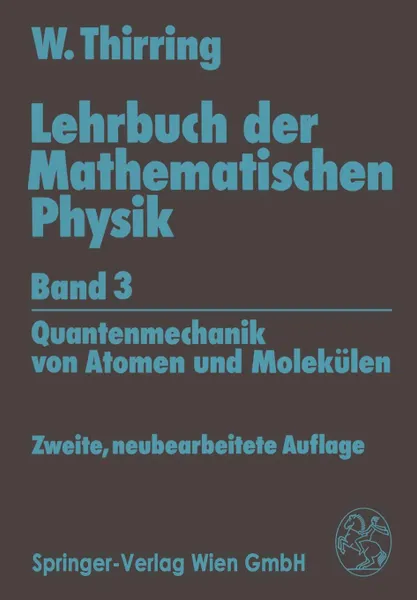 Обложка книги Lehrbuch Der Mathematischen Physik. Band 3: Quantenmechanik Von Atomen Und Molekulen, Walter Thirring