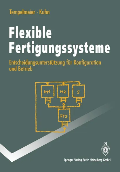 Обложка книги Flexible Fertigungssysteme. Entscheidungsunterstutzung fur Konfiguration und Betrieb, Horst Tempelmeier, Heinrich Kuhn