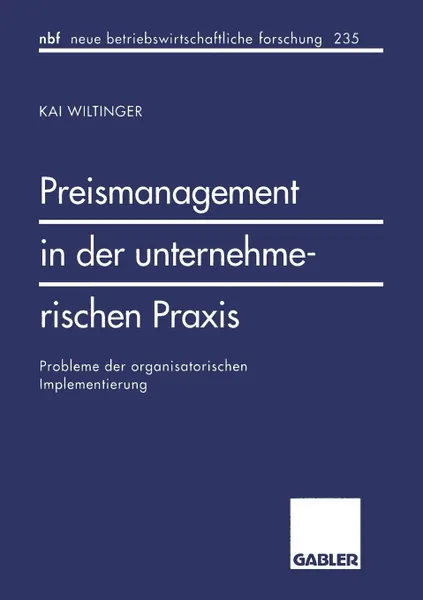 Обложка книги Preismanagement in der unternehmerischen Praxis. Probleme der organisatorischen Implementierung, Kai Wiltinger