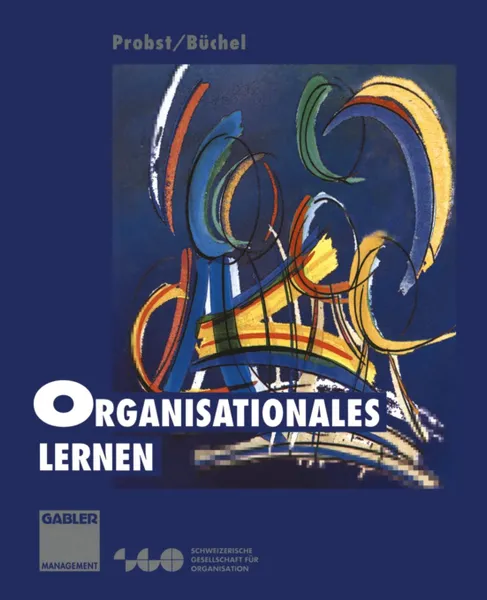Обложка книги Organisationales Lernen. Wettbewerbsvorteil der Zukunft, Gilbert J. B. Probst