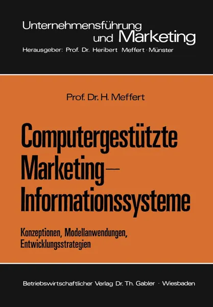 Обложка книги Computergestutzte Marketing-Informationssysteme. Konzeptionen, Modellanwendungen, Entwicklungsstrategien, Heribert Meffert
