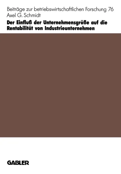 Обложка книги Der Einfluss der Unternehmensgrosse auf die Rentabilitat von Industrieunternehmen, Axel G. Schmidt