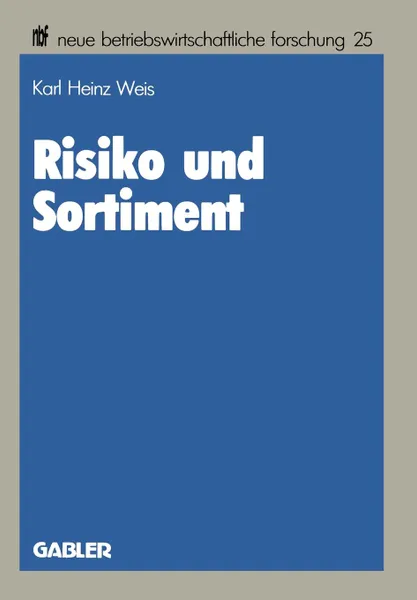 Обложка книги Risiko und Sortiment. Der Portfolio-Selection-Ansatz als ein Instrument der Unternehmenspolitik im Handel, Karl Heinz Weis