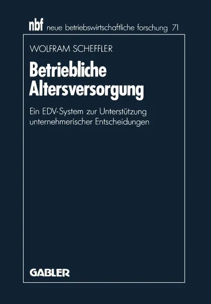 Обложка книги Betriebliche Altersversorgung. Ein EDV-System zur Unterstutzung unternehmerischer Entscheidungen, Wolfram Scheffler