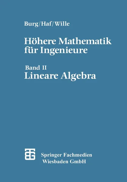 Обложка книги Hohere Mathematik Fur Ingenieure. Band II Lineare Algebra, Prof Dr Rer Nat Friedrich Wille, Prof Dr Rer Nat Herbert Haf, Prof Dr Rer Nat Klemens Burg