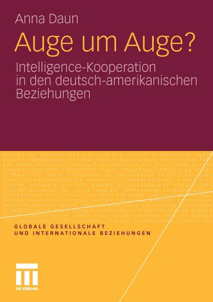 Обложка книги Auge um Auge.. Intelligence-Kooperation in den deutsch-amerikanischen Beziehungen, Anna Daun