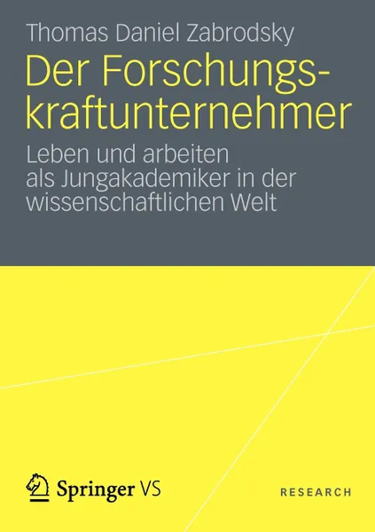 Обложка книги Der Forschungskraftunternehmer. Leben und arbeiten als Jungakademiker in der wissenschaftlichen Welt, Thomas Daniel Zabrodsky