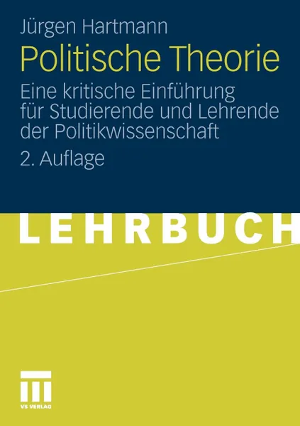 Обложка книги Politische Theorie. Eine Kritische Einfuhrung Fur Studierende Und Lehrende Der Politikwissenschaft, J. Rgen Hartmann, Jurgen Hartmann