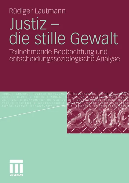 Обложка книги Justiz - die stille Gewalt. Teilnehmende Beobachtung und entscheidungssoziologische Analyse, Rüdiger Lautmann