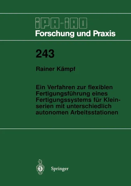 Обложка книги Ein Verfahren zur flexiblen Fertigungsfuhrung eines Fertigungssystems fur Kleinserien mit unterschiedlich autonomen Arbeitsstationen, Rainer Kämpf