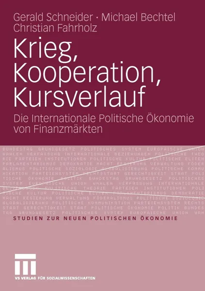 Обложка книги Krieg, Kooperation, Kursverlauf. Die Internationale Politische Okonomie von Finanzmarkten, Gerald Schneider, Michael Bechtel, Christian Fahrholz