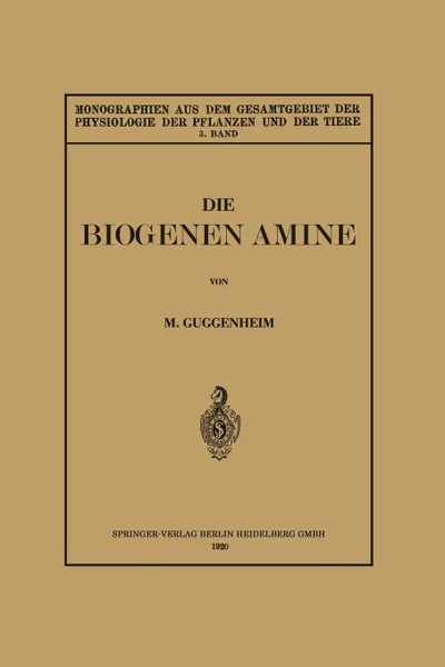 Обложка книги Die Biogenen Amine und Ihre Bedeutung fur die Physiologie und Pathologie des Pflanzlichen und Tierischen Stoffwechsels, Markus Guggenheim