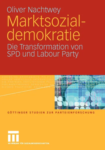 Обложка книги Marktsozialdemokratie. Die Transformation von SPD und Labour Party, Oliver Nachtwey