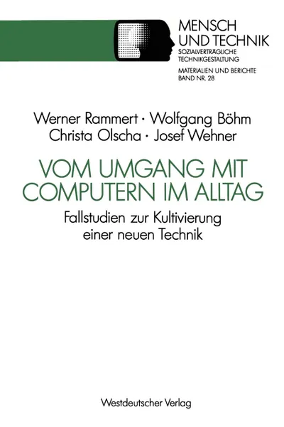 Обложка книги Vom Umgang mit Computern im Alltag. Fallstudien zur Kultivierung einer neuen Technik, Wolfgang Böhm, Christian Olscha