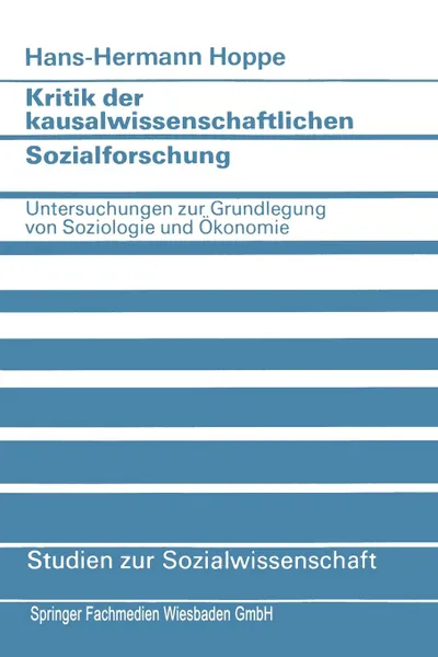 Обложка книги Kritik der kausalwissenschaftlichen Sozialforschung. Untersuchungen zur Grundlegung von Soziologie und Okonomie, Hans-Hermann Hoppe