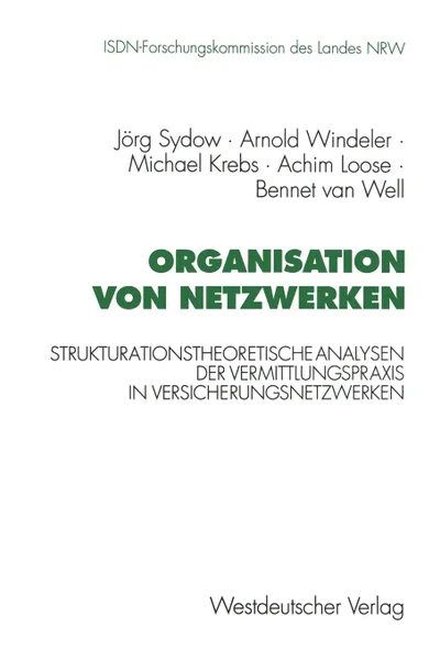 Обложка книги Organisation von Netzwerken. Strukturationstheoretische Analysen der Vermittlungspraxis in Versicherungsnetzwerken, Arnold Windeler, Michael Krebs