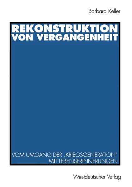 Обложка книги Rekonstruktion von Vergangenheit. Vom Umgang der .Kriegsgeneration