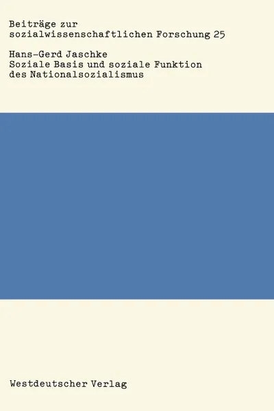 Обложка книги Soziale Basis und soziale Funktion des Nationalsozialismus. Studien zur Bonapartismustheorie, Hans-Gerd Jaschke