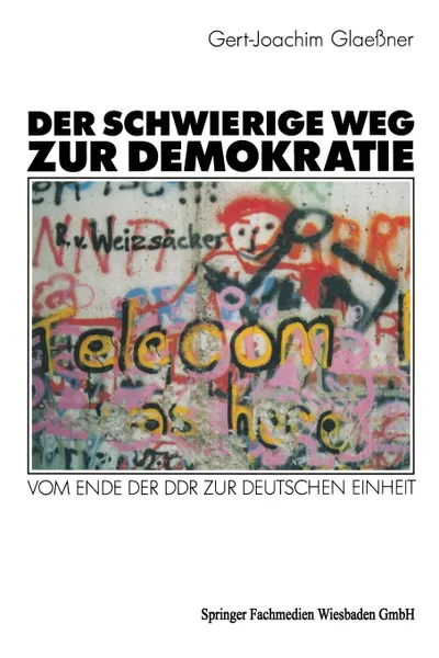 Обложка книги Der Schwierige Weg Zur Demokratie. Vom Ende Der Ddr Zur Deutschen Einheit, Gert-Joachim Glaessner