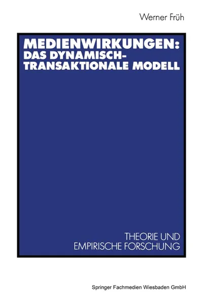 Обложка книги Medienwirkungen. Das Dynamisch-Transaktionale Modell: Theorie Und Empirische Forschung, Werner Freuh, Werner Fruh, H. -B Bro Unter Mitarbeit Von L. Becker