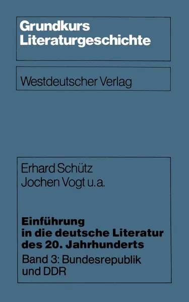 Обложка книги Einfuhrung in die deutsche Literatur des 20. Jahrhunderts. Band 3: Bundesrepublik und DDR, Erhard Schütz, Jochen u. a. Vogt