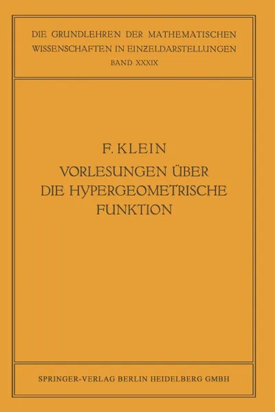 Обложка книги Vorlesungen Uber Die Hypergeometrische Funktion. Gehalten an Der Universitat Gottingen Im Wintersemester 1893/94, Felix Klein, Ernst Ritter, Otto Haupt